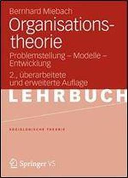 Organisationstheorie: Problemstellung - Modelle - Entwicklung (soziologische Theorie)