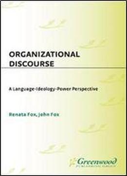 Organizational Discourse: A Language-ideology-power Perspective