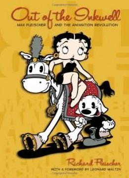 Out Of The Inkwell: Max Fleischer And The Animation Revolution
