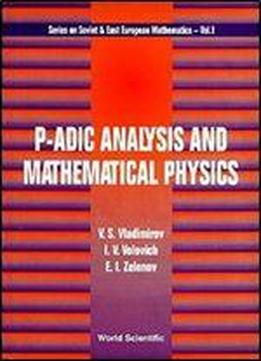 P-adic Analysis And Mathematical Physics (wei-kung Books On The History Of Science And Technology In E)