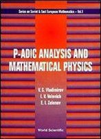P-Adic Analysis And Mathematical Physics (Wei-Kung Books On The History Of Science And Technology In E)