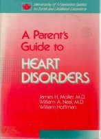 Parent's Guide To Heart Disorders (University Of Minnesota Guides To Birth And Childhood Disorders)