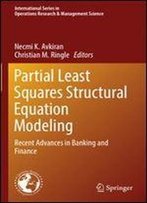 Partial Least Squares Structural Equation Modeling: Recent Advances In Banking And Finance (International Series In Operations Research & Management Science)
