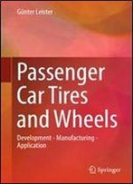 Passenger Car Tires And Wheels: Development - Manufacturing - Application
