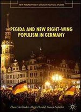 Pegida And New Right-wing Populism In Germany (new Perspectives In German Political Studies)