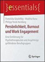 Personlichkeit, Burnout Und Work Engagement: Eine Einfuhrung Fur Psychotherapeuten Und Angehorige Gefahrdeter Berufsgruppen (Essentials)