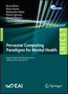 Pervasive Computing Paradigms For Mental Health: Selected Papers From Mindcare 2016, Fabulous 2016, And Iiot 2015 (lecture Notes Of The Institute For ... And Telecommunications Engineering)