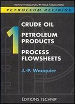 Petroleum Refining V.1: Crude Oil. Petroleum Products. Process Flowsheets (Publication Ifp)