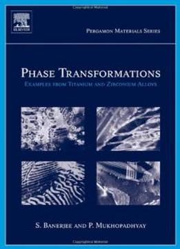 Phase Transformations, Volume 12: Examples From Titanium And Zirconium Alloys (pergamon Materials Series)