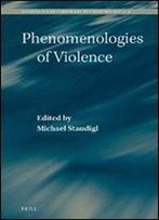 Phenomenologies Of Violence (Studies In Contemporary Phenomenology)