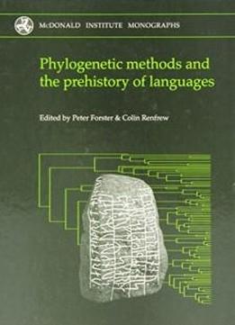 Phylogenetic Methods And The Prehistory Of Languages (mcdonald Institute Monographs)