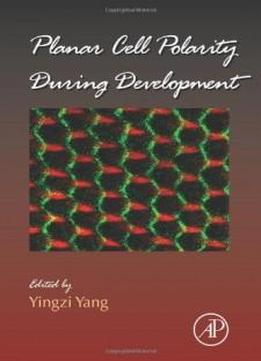 Planar Cell Polarity During Development, Volume 101 (current Topics In Developmental Biology)