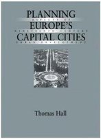 Planning Europe's Capital Cities: Aspects Of Nineteenth-Century Urban Development (Planning, History And Environment Series)