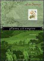 Plants And Empire: Colonial Bioprospecting In The Atlantic World
