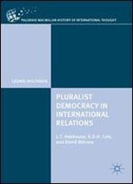 Pluralist Democracy In International Relations: L.t. Hobhouse, G.d.h. Cole, And David Mitrany (the Palgrave Macmillan History Of International Thought)