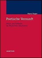 Poetische Vernunft: Moral Und Asthetik Im Deutschen Idealismus