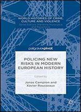 Policing New Risks In Modern European History (world Histories Of Crime, Culture And Violence)