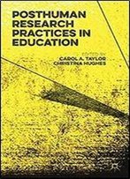 Posthuman Research Practices In Education