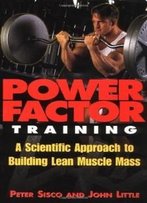 Power Factor Training : A Scientific Approach To Building Lean Muscle Mass