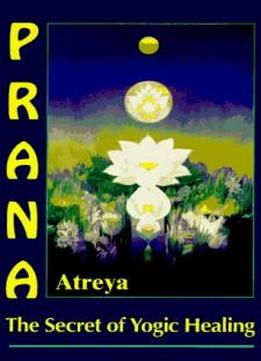Prana: The Secret Of Yogic Healing