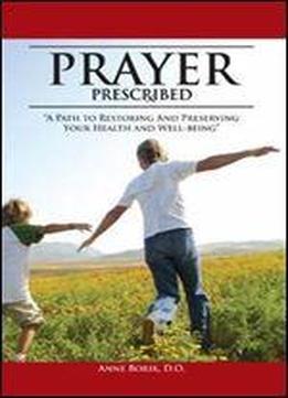 Prayer Prescribed : 'a Path To Restoring And Preserving Your Health And Well-being.'