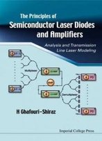 Principles Of Semiconductor Laser Diodes And Amplifiers: Analysis And Transmission Line Laser Modelling