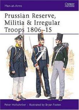 Prussian Reserve Militia And Irregulars 1806-15 (osprey Men-at-arms Series, 192)
