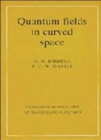 Quantum Fields In Curved Space (Cambridge Monographs On Mathematical Physics)