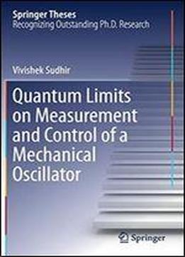 Quantum Limits On Measurement And Control Of A Mechanical Oscillator (springer Theses)