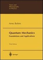 Quantum Mechanics: Foundations And Applications (Theoretical And Mathematical Physics)