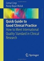 Quick Guide To Good Clinical Practice: How To Meet International Quality Standard In Clinical Research