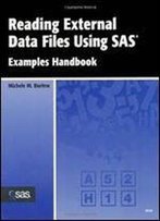 Reading External Data Files Using Sas: Examples Handbook