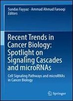 Recent Trends In Cancer Biology: Spotlight On Signaling Cascades And Micrornas: Cell Signaling Pathways And Micrornas In Cancer Biology