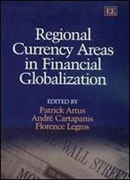 Regional Currency Areas In Financial Globalization: A Survey Of Current Issues