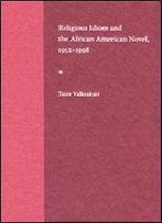 Religious Idiom And The African American Novel, 1952-1998