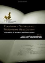 Renaissance Shakespeare: Shakespeare Renaissances: Proceedings Of The Ninth World Shakespeare Congress (The World Shakespeare Congress Proceedings)