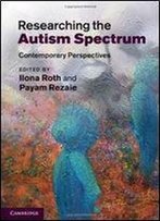 Researching The Autism Spectrum: Contemporary Perspectives 1st Edition