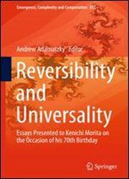 Reversibility And Universality: Essays Presented To Kenichi Morita On The Occasion Of His 70th Birthday (emergence, Complexity And Computation)