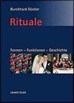 Rituale. Formen Funktionen Geschichte: Eine Einfuhrung In Die Ritualwissenschaft