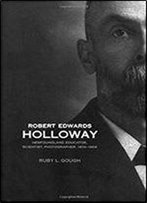 Robert Edwards Holloway: Newfoundland Educator, Scientist, Photographer, 1874-1904
