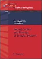 Robust Control And Filtering Of Singular Systems (Lecture Notes In Control And Information Sciences)