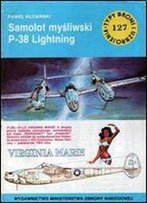 Samolot Mysliwski P-38 Lightning (Typy Broni I Uzbrojenia 127)