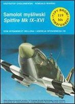 Samolot Mysliwski Spitfire Mk. Ix - Xvi (Typy Broni I Uzbrojenia 119 Bis) [Polish]