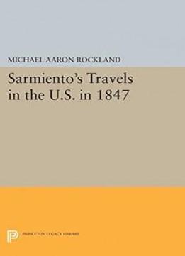 Sarmiento's Travels In The U.s. In 1847 (princeton Legacy Library)