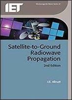 Satellite-To-Ground Radiowave Propagation (Electromagnetics And Radar)