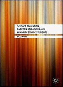 Science Education, Career Aspirations And Minority Ethnic Students