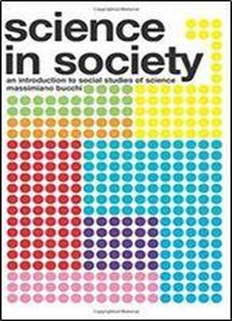 Science In Society: An Introduction To Social Studies Of Science