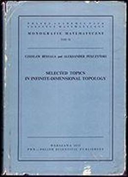 Selected Topics In Infinite-dimensional Topology (monografie Matematyczne, No. 58)