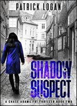 Shadow Suspect (chase Adams Fbi Thrillers) (volume 2)