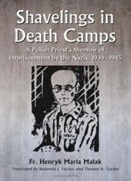Shavelings In Death Camps: A Polish Priest's Memoir Of Imprisonment By The Nazis, 1939-1945